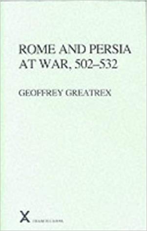 Rome and Persia at War, 502-532 (ARCA, Classical and Medieval Texts, Papers and Monographs)